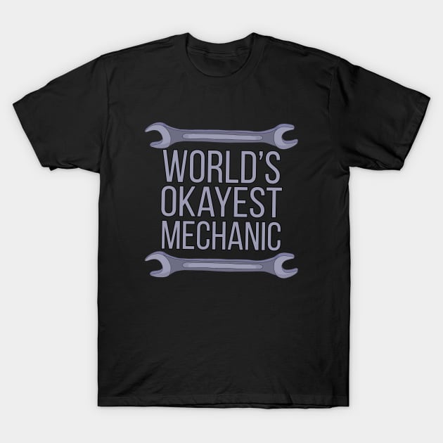 World's Okayest Mechanic T-Shirt by DiegoCarvalho